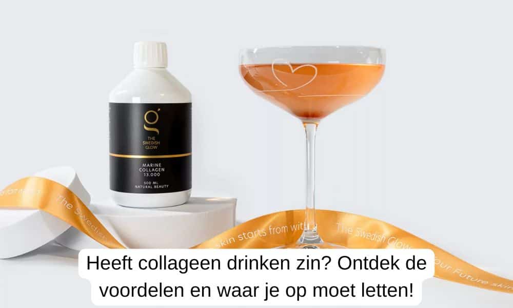 Heeft collageen drinken zin? Ontdek de voordelen en waar je op moet letten!