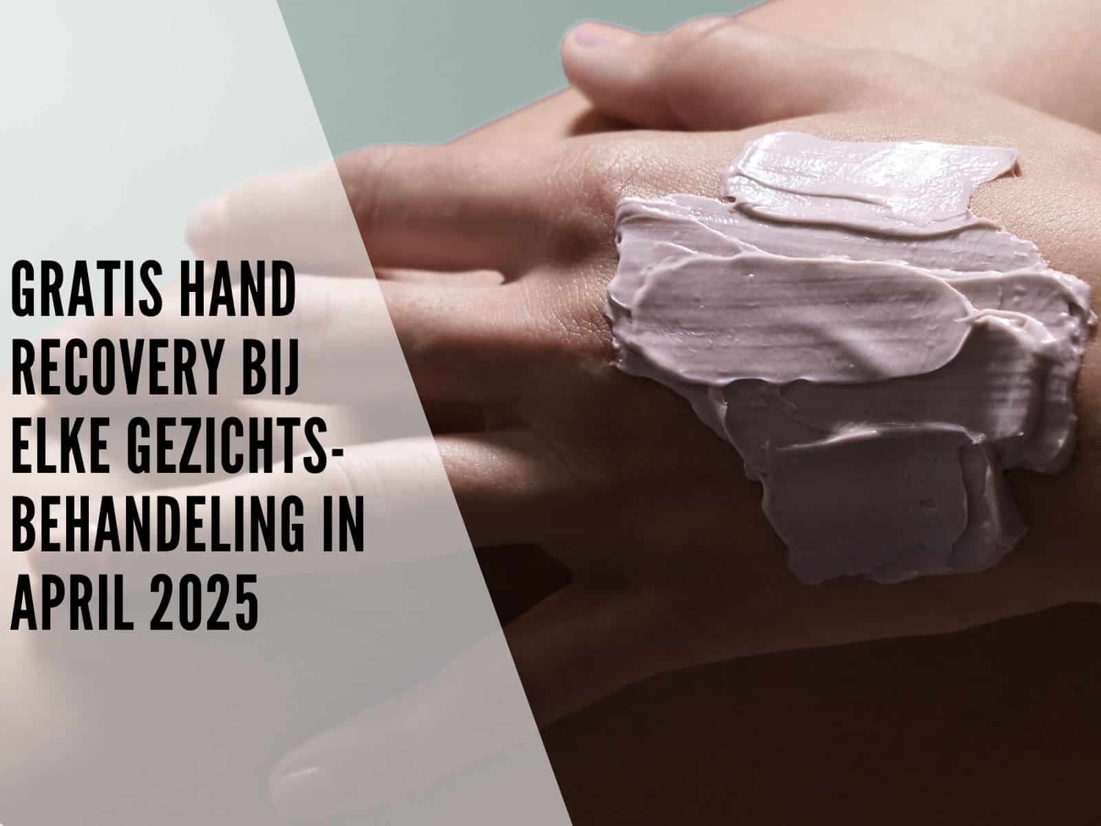 Gratis Hand Recovery bij elke gezichtsbehandeling in april 2025