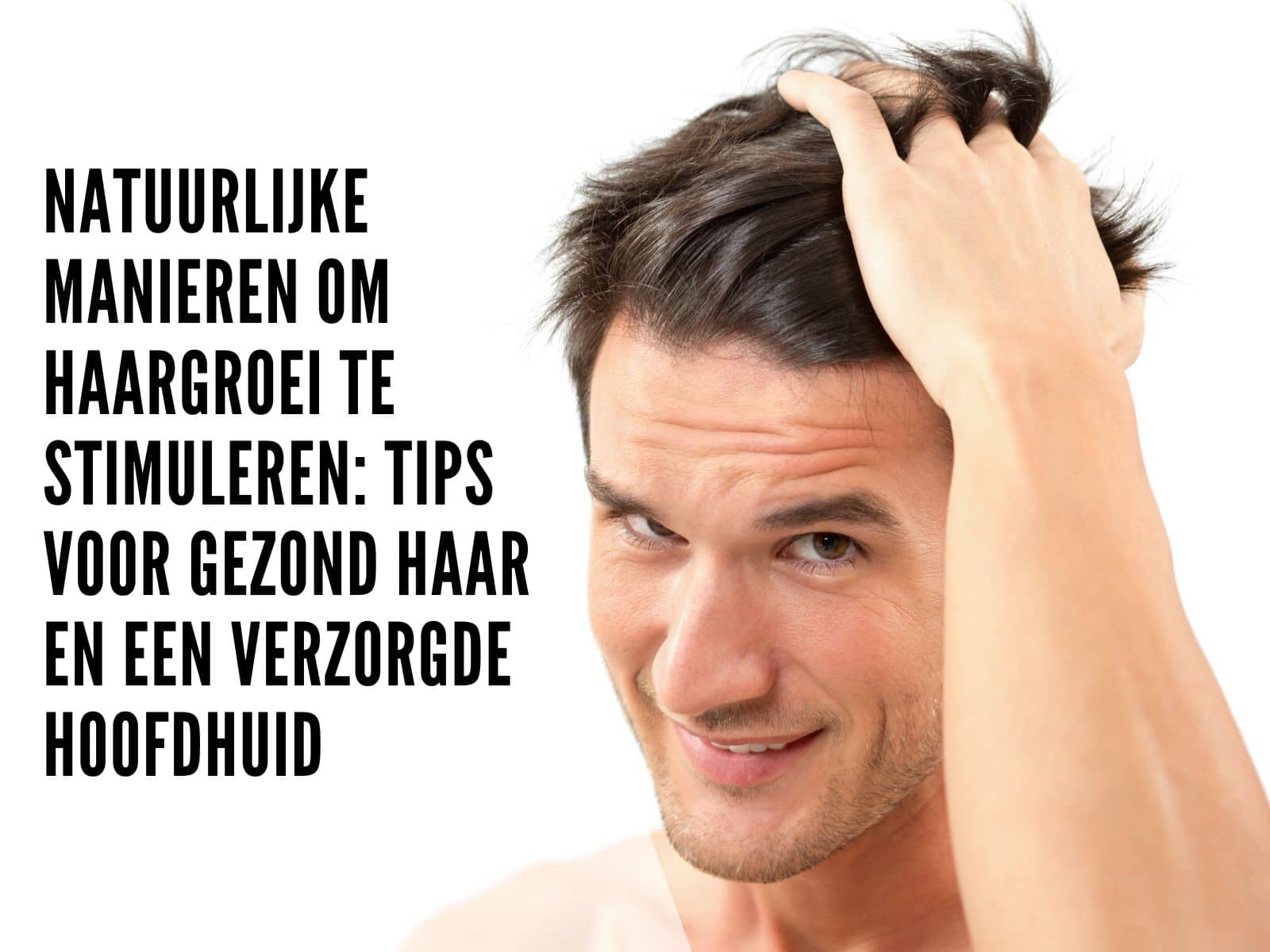 Natuurlijke manieren om haargroei te stimuleren: Tips voor gezond haar en een verzorgde hoofdhuid
